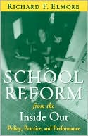 Richard F. Elmore: School Reform from the Inside Out: Policy, Practice, and Performance
