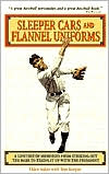 Book cover image of Sleeper Cars and Flannel Uniforms: A Lifetime of Memories from Striking out the Babe to Teeing it up With The President by Elden Auker