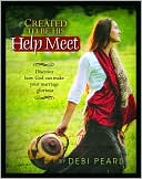 Debi Pearl: Created to Be His Help Meet: Discover How God Can Make Your Marriage Glorious