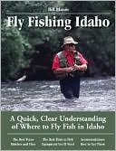 Bill Mason: Fly Fishing Idaho: A Quick, Clear Understanding of Where to Fly Fish in Idaho