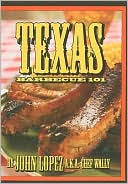 Book cover image of Texas Barbecue 101 by John Lopez