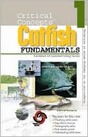 In-Fisherman Staff: Catfish Fundamentals (Critical Concepts #1) Foundation for Sustained Fishing Success