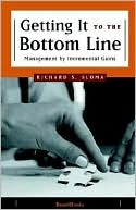 Richard S. Sloma: Getting It to the Bottom Line: Management by Incremental Gains