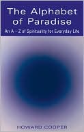 Book cover image of The Alphabet of Paradise: An A - Z of Spirituality for Everyday Life by Howard Cooper