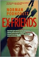 Book cover image of Ex-Friends: Falling out with Allen Ginsberg, Lionel and Diana Trilling, Lillian Hellman, Hannah Arendt and Norman Mailer by Norman Podhoretz