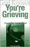 Joan Guntzelman: God Knows You're Grieving: Things to Do to Help You Through