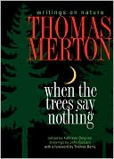 Book cover image of When the Trees Say Nothing: Writings on Nature by Thomas Merton