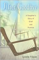 Lynette Friesen: After Goodbye: A Daughter's Story of Grief and Promise
