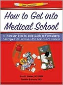 Raakhi Mohan: How to Get into Medical School: A Thorough Step-by-Step Guide to Formulating Strategies for Success in the Admissions Process