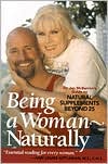 Book cover image of Being a Woman-Naturally: Dr. Jan Mcbarron's Guide to Natural Supplements beyond 25 by Jan Mcbarron