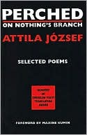 Book cover image of Perched on Nothing's Branch: Selected Poems of Attila Jozsef by Attila Jozsef