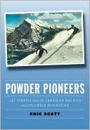 Book cover image of Powder Pioneers: Ski Stories from the Canadian Rockies and Columbia Mountains by Chic Scott