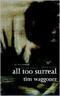 Book cover image of All Too Surreal by Tim Waggoner