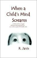 Rita Janis: When a Child's Mind Screams: Macey's Story