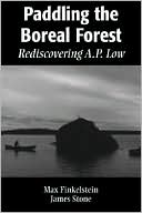Book cover image of Paddling the Boreal Forest: Rediscovering A. P. Low by Max Finkelstein