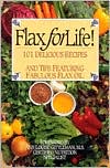 Book cover image of Flax for Life!; 101 Delicious Recipes and Tips Featuring Fabulous Flax Oil by Jade Beutler