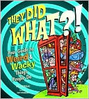 Book cover image of They Did What?!: Your Guide to Weird and Wacky Things People Do by Jeff Szpirglas