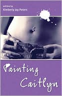 Book cover image of Painting Caitlyn by Kimberly Joy Peters