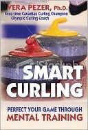 Book cover image of Smart Curling: How to Perfect Your Game Through Mental Training by Vera Pezer