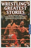 Book cover image of Wrestling's Greatest Stories: Inside Stories about Cage Matches, Royal Rumbles, Smackdowns & Wrestlemania by Colin Burnett