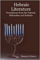 Book cover image of Hebraic Literature - Translations from the Talmud, Midrashim and Kabbala by Maurice H. Harris