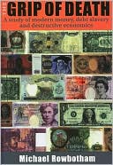 Michael Rowbotham: The Grip of Death: A Study of Modern Money,Debt Slavery,and Destructive Economics
