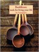 Vajragupta: Buddhism: Tools for Living Your Life