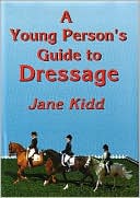 Jane Kidd: A Young Person's Guide to Dressage