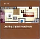 Tim Daly: Creating Digital Photobooks: How to Design and Self-Publish Your Own Books, Albums and Exhibition Catalogues