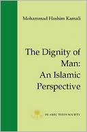 Prof. Mohammad Hashim Kamali: The Dignity of Man: An Islamic Perspective