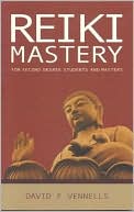 David Vennells: Reiki Mastery: For Second Degree Students and Masters