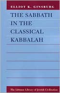 Book cover image of The Sabbath In The Classical Kabbalah by Elliot K. Ginsburg
