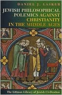 Daniel J. Lasker: Jewish Philosophical Polemics Against Christianity In The Middle Ages