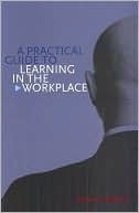 Samuel A Malone: A Practical Guide to Learning in the Workplace