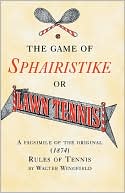 Book cover image of The Game of Sphairistike or Lawn Tennis: A Facsimile of the Original (1874) Rules of Tennis by Walter Wingfield