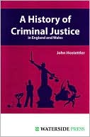 John Hostettler: A History of Criminal Justice in England and Wales