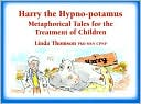 Book cover image of Harry the Hypno-potamus: Metaphorical Tales for the Treatment of Children by Linda Thomson