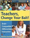 Martha Kaufeldt: Teachers, Change Your Bait!: Brain-Compatible Differentiated Instruction