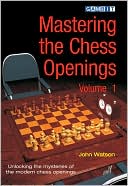 Book cover image of Mastering the Chess Openings, Volume 1: Unraveling the Mysteries of the Modern Chess Openings by John Watson