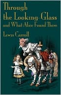 Book cover image of Through The Looking-Glass And What Alice Found There by Lewis Carroll