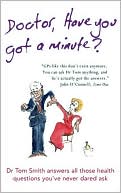 Book cover image of Doctor, Have You Got a Minute? by Tom Smith