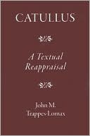 Book cover image of Catullus: A Textual Reappraisal by John M. Trappes-Lomax
