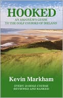 Book cover image of Hooked: An Amateur's Guide to the Golf Courses of Ireland by Kevin Markham