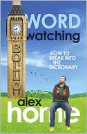 Book cover image of Wordwatching: How to Break into the Dictionary by Alex Horne