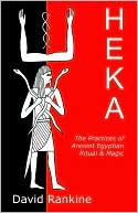 Book cover image of Heka - The Practices Of Ancient Egyptian Ritual And Magic by David Rankine