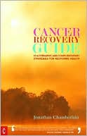 Book cover image of Cancer Recovery Guide: 15 Alternative and Complementary Strategies for Restoring Health by Jonathan Chamberlain