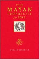 Gerald Benedict: The Mayan Prophecies for 2012