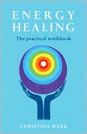 Book cover image of Energy Healing: The Practical Workbook by Christina Mark