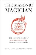 Philippa Faulks: The Masonic Magician: The Life and Death of Count Cagliostro and His Egyptian Rite
