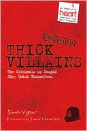 Simon Vigar: Thick Villains: The Criminals So Stupid They Catch Themselves